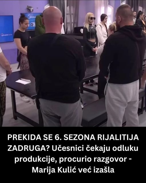 PREKIDA SE 6. SEZONA RIJALITIJA ZADRUGA? Učesnici čekaju odluku produkcije, procurio razgovor – Marija Kulić već izašla