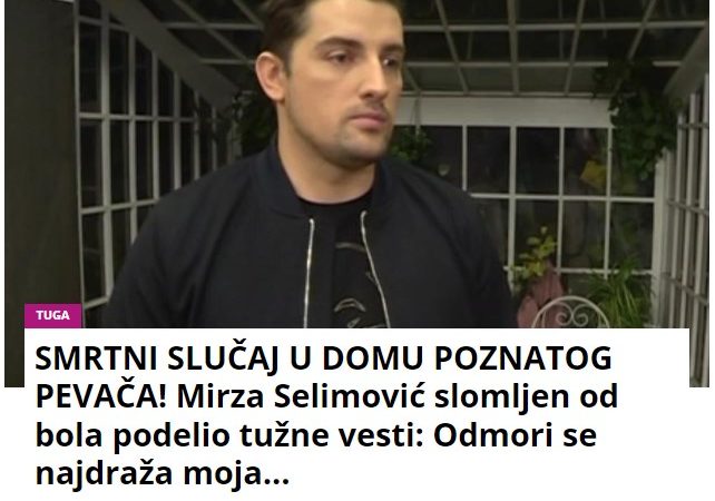 SMRTNI SLUČAJ U DOMU POZNATOG PEVAČA! Mirza Selimović slomljen od bola podelio tužne vesti: Odmori se najdraža moja…