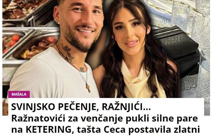 SVINJSKO PEČENJE, RAŽNJIĆI… Ražnatovići za venčanje pukli silne pare na KETERING, tašta Ceca postavila zlatni ESCAJG i KRISTAL