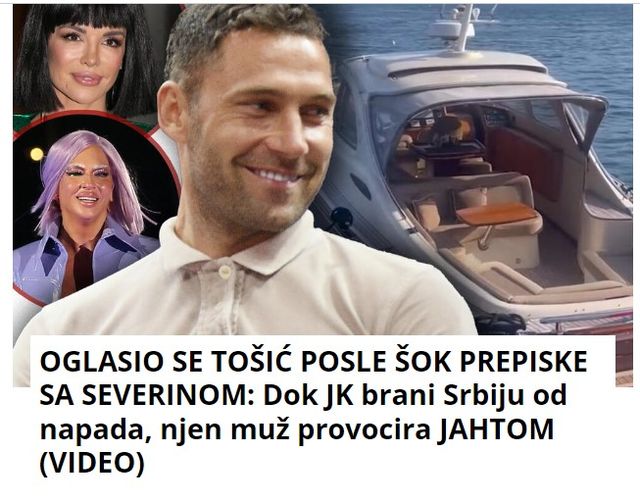 OGLASIO SE TOŠIĆ POSLE ŠOK PREPISKE SA SEVERINOM: Dok JK brani Srbiju od napada, njen muž provocira JAHTOM (VIDEO)