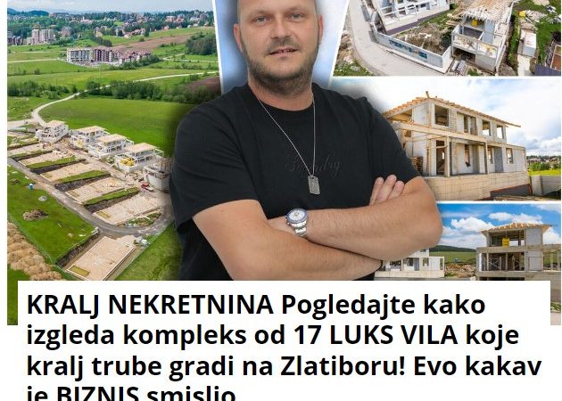 KRALJ NEKRETNINA Pogledajte kako izgleda kompleks od 17 LUKS VILA koje kralj trube gradi na Zlatiboru! Evo kakav je BIZNIS smislio