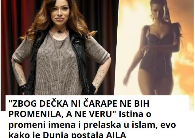 “ZBOG DEČKA NI ČARAPE NE BIH PROMENILA, A NE VERU” Istina o promeni imena i prelaska u islam, evo kako je Dunja postala AJLA