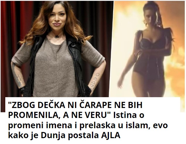 “ZBOG DEČKA NI ČARAPE NE BIH PROMENILA, A NE VERU” Istina o promeni imena i prelaska u islam, evo kako je Dunja postala AJLA