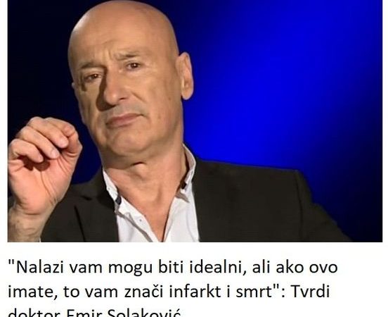 “Nalazi vam mogu biti idealni, ali ako ovo imate, to vam znači infarkt i smrt”: Tvrdi doktor Emir Solaković