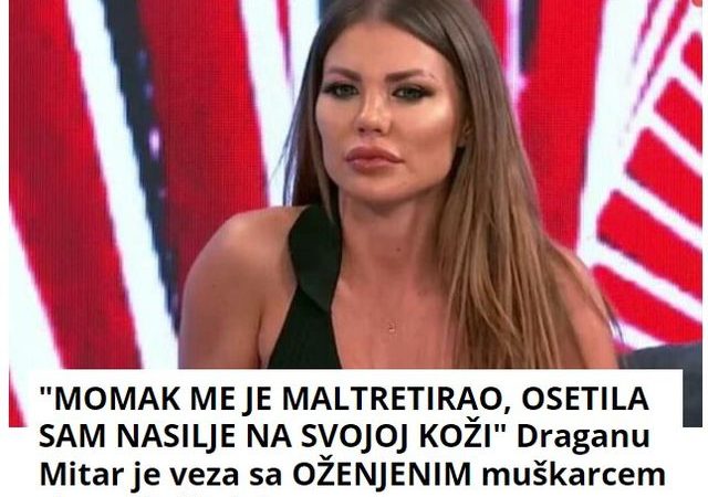 “MOMAK ME JE MALTRETIRAO, OSETILA SAM NASILJE NA SVOJOJ KOŽI” Draganu Mitar je veza sa OŽENJENIM muškarcem skupo koštala!