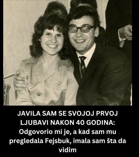 JAVILA SAM SE SVOJOJ PRVOJ LJUBAVI NAKON 40 GODINA: Odgovorio mi je, a kad sam mu pregledala Fejsbuk, imala sam šta da vidim…