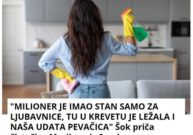 “MILIONER JE IMAO STAN SAMO ZA LJUBAVNICE, TU U KREVETU JE LEŽALA I NAŠA UDATA PEVAČICA” Šok priča čistačice Marijane iz Sombora