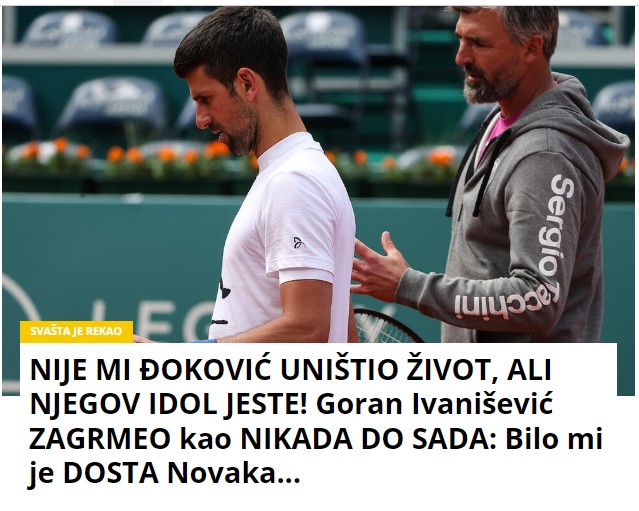 NIJE MI ĐOKOVIĆ UNIŠTIO ŽIVOT, ALI NJEGOV IDOL JESTE! Goran Ivanišević ZAGRMEO kao NIKADA DO SADA: Bilo mi je DOSTA Novaka…