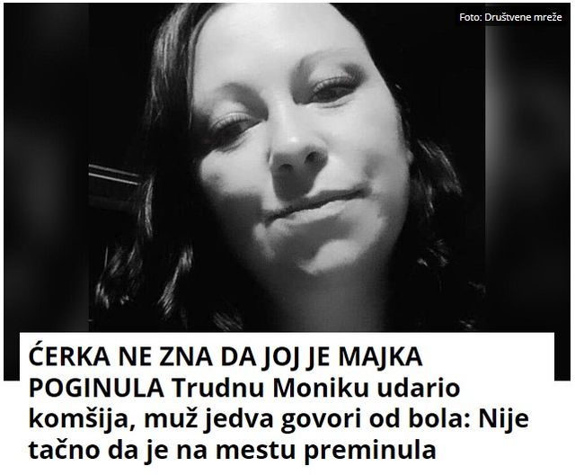 ĆERKA NE ZNA DA JOJ JE MAJKA POGINULA Trudnu Moniku udario komšija, muž jedva govori od bola: Nije tačno da je na mestu preminula