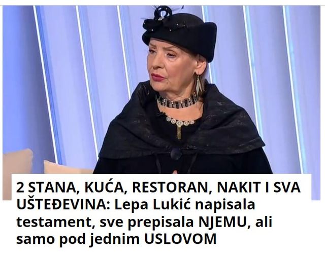 2 STANA, KUĆA, RESTORAN, NAKIT I SVA UŠTEĐEVINA: Lepa Lukić napisala testament, sve prepisala NJEMU, ali samo pod jednim USLOVOM