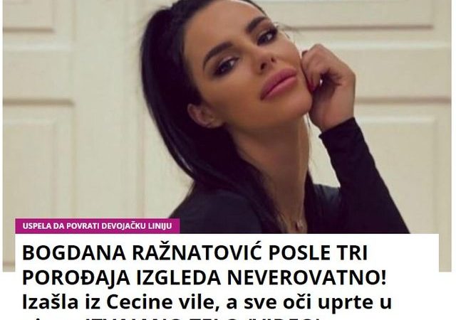 BOGDANA RAŽNATOVIĆ POSLE TRI POROĐAJA IZGLEDA NEVEROVATNO! Izašla iz Cecine vile, a sve oči uprte u njeno IZVAJANO TELO