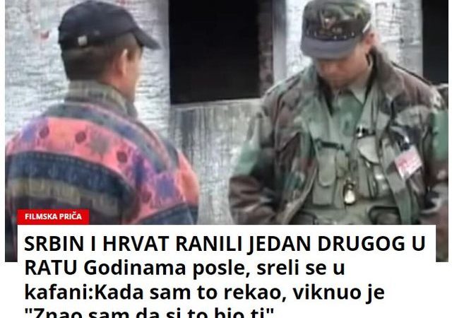 SRBIN I HRVAT RANILI JEDAN DRUGOG U RATU Godinama posle, sreli se u kafani:Kada sam to rekao, viknuo je “Znao sam da si to bio ti”