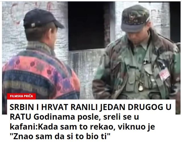 SRBIN I HRVAT RANILI JEDAN DRUGOG U RATU Godinama posle, sreli se u kafani:Kada sam to rekao, viknuo je “Znao sam da si to bio ti”