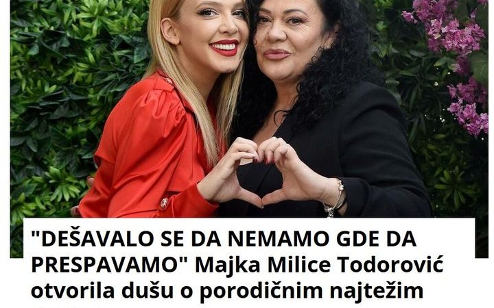 “DEŠAVALO SE DA NEMAMO GDE DA PRESPAVAMO” Majka Milice Todorović otvorila dušu o porodičnim najtežim danima