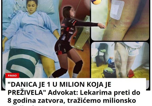 “DANICA JE 1 U MILION KOJA JE PREŽIVELA” Advokat: Lekarima preti do 8 godina zatvora, tražićemo milionsko obeštećenje U EVRIMA!