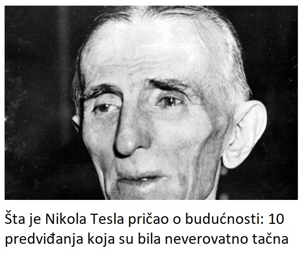 Šta je Nikola Tesla pričao o budućnosti: 10 predviđanja koja su bila neverovatno tačna