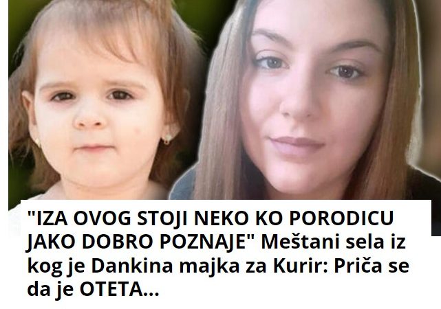 “IZA OVOG STOJI NEKO KO PORODICU JAKO DOBRO POZNAJE” Meštani sela iz kog je Dankina majka za Kurir: Priča se da je OTETA…