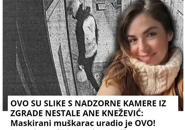 OVO SU SLIKE S NADZORNE KAMERE IZ ZGRADE NESTALE ANE KNEŽEVIĆ: Maskirani muškarac uradio je OVO! Sumnja se da je to njen muž