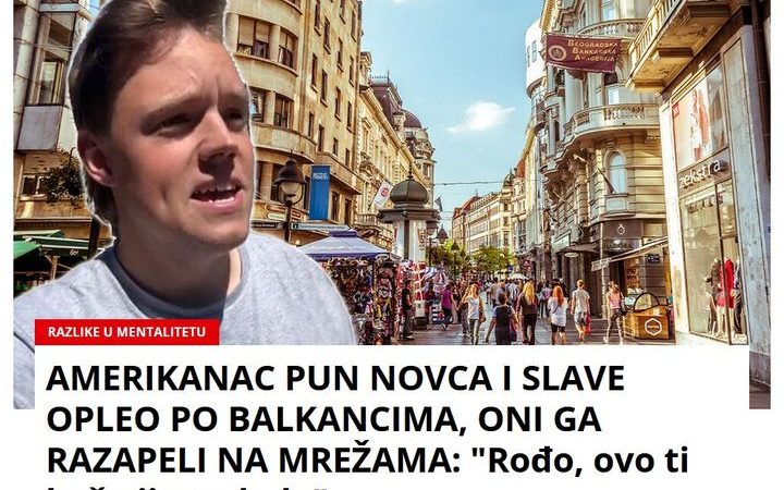 AMERIKANAC PUN NOVCA I SLAVE OPLEO PO BALKANCIMA, ONI GA RAZAPELI NA MREŽAMA: “Rođo, ovo ti baš nije trebalo”