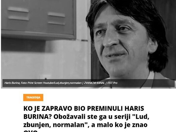 KO JE ZAPRAVO BIO PREMINULI HARIS BURINA? Obožavali ste ga u seriji “Lud, zbunjen, normalan”, a malo ko je znao OVO