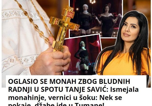 OGLASIO SE MONAH ZBOG BLUDNIH RADNJI U SPOTU TANJE SAVIĆ: Ismejala monahinje, vernici u šoku: Nek se pokaje, DŽABE IDE u Tumane!