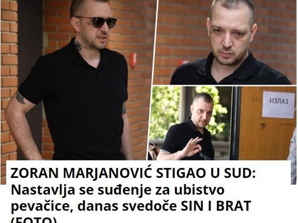 ZORAN MARJANOVIĆ STIGAO U SUD: Nastavlja se suđenje za ubistvo pevačice, danas svedoče SIN I BRAT (FOTO)