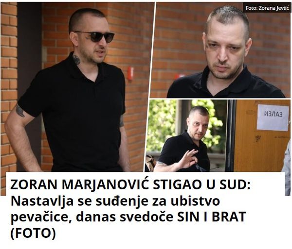 ZORAN MARJANOVIĆ STIGAO U SUD: Nastavlja se suđenje za ubistvo pevačice, danas svedoče SIN I BRAT (FOTO)