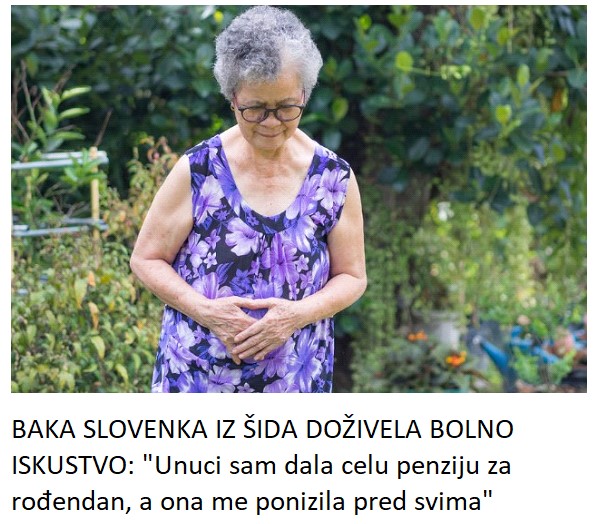 BAKA SLOVENKA IZ ŠIDA DOŽIVELA BOLNO ISKUSTVO: “Unuci sam dala celu penziju za rođendan, a ona me ponizila pred svima”