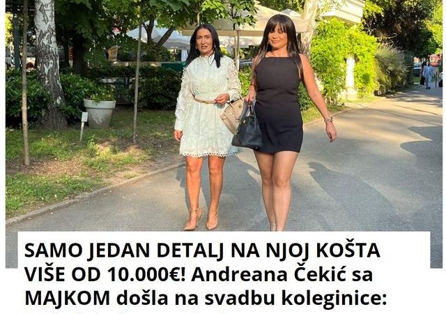 SAMO JEDAN DETALJ NA NJOJ KOŠTA VIŠE OD 10.000€! Andreana Čekić sa MAJKOM došla na svadbu koleginice: Izgledaju kao sestre!