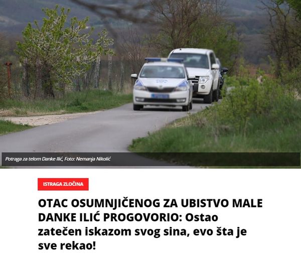 OTAC OSUMNJIČENOG ZA UBISTVO MALE DANKE ILIĆ PROGOVORIO: Ostao zatečen iskazom svog sina, evo šta je sve rekao!