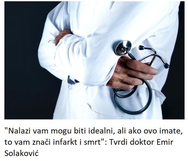 “Nalazi vam mogu biti idealni, ali ako ovo imate, to vam znači infarkt i smrt”: Tvrdi doktor Emir Solaković