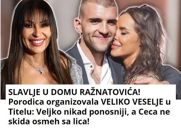 SLAVLJE U DOMU RAŽNATOVIĆA! Porodica organizovala VELIKO VESELJE u Titelu: Veljko nikad ponosniji, a Ceca ne skida osmeh sa lica!