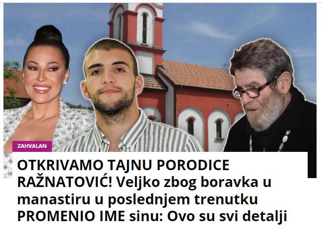 OTKRIVAMO TAJNU PORODICE RAŽNATOVIĆ! Veljko zbog boravka u manastiru u poslednjem trenutku PROMENIO IME sinu: Ovo su svi detalji