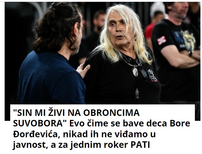 “SIN MI ŽIVI NA OBRONCIMA SUVOBORA” Evo čime se bave deca Bore Đorđevića, nikad ih ne viđamo u javnost, a za jednim roker PATI