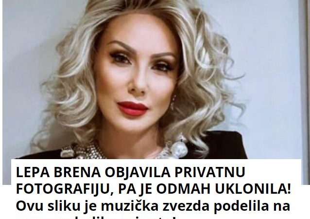 LEPA BRENA OBJAVILA PRIVATNU FOTOGRAFIJU, PA JE ODMAH UKLONILA! Ovu sliku je muzička zvezda podelila na samo nekoliko minuta!