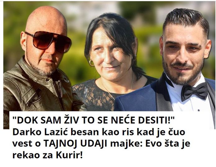 “DOK SAM ŽIV TO SE NEĆE DESITI!” Darko Lazić besan kao ris kad je čuo vest o TAJNOJ UDAJI majke: Evo šta je rekao za Kurir!