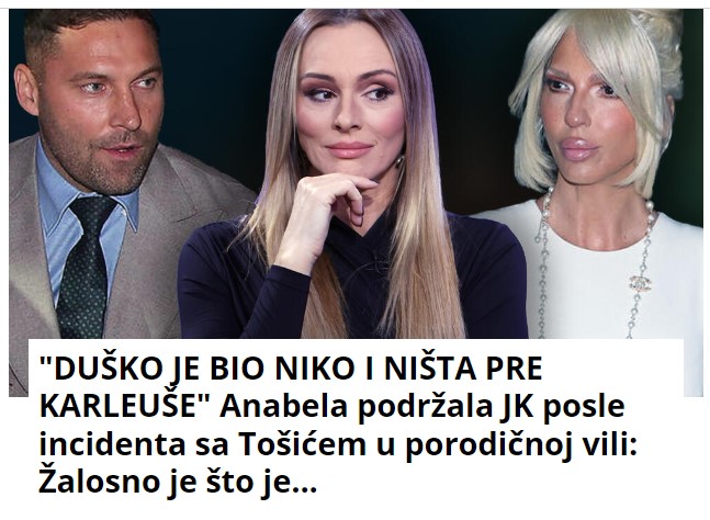 “DUŠKO JE BIO NIKO I NIŠTA PRE KARLEUŠE” Anabela podržala JK posle incidenta sa Tošićem u porodičnoj vili: Žalosno je što je…