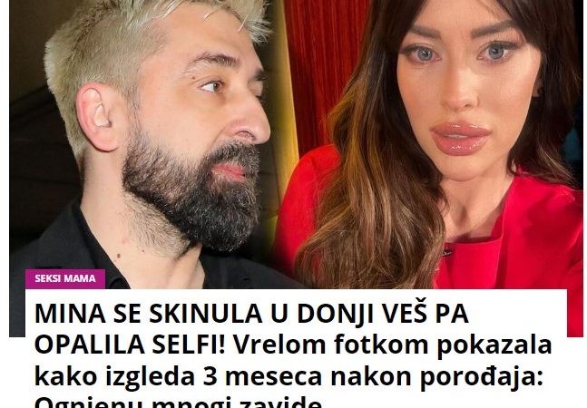 MINA SE SKINULA U DONJI VEŠ PA OPALILA SELFI! Vrelom fotkom pokazala kako izgleda 3 meseca nakon porođaja: Ognjenu mnogi zavide