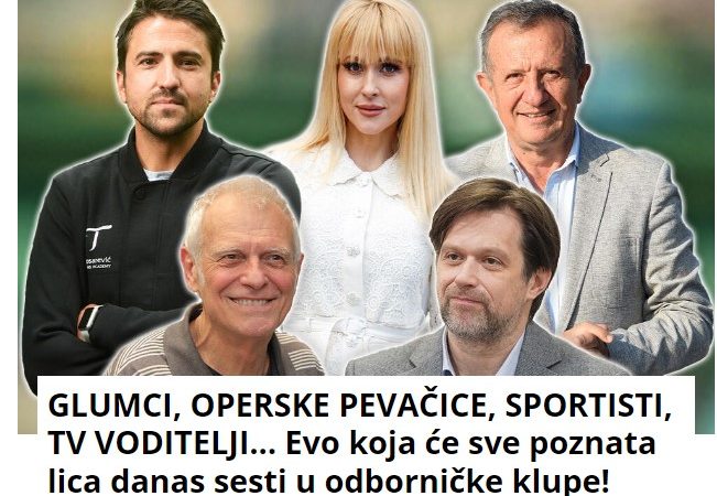 GLUMCI, OPERSKE PEVAČICE, SPORTISTI, TV VODITELJI… Evo koja će sve poznata lica danas sesti u odborničke klupe!