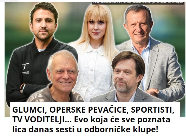 GLUMCI, OPERSKE PEVAČICE, SPORTISTI, TV VODITELJI… Evo koja će sve poznata lica danas sesti u odborničke klupe!