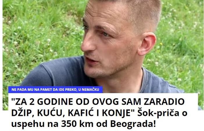 “ZA 2 GODINE OD OVOG SAM ZARADIO DŽIP, KUĆU, KAFIĆ I KONJE” Šok-priča o uspehu na 350 km od Beograda! “Nazvao me čovek i kaže…”