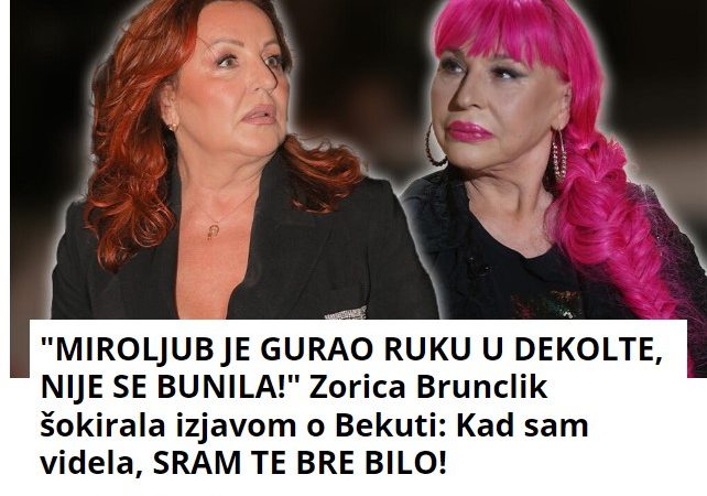 “MIROLJUB JE GURAO RUKU U DEKOLTE, NIJE SE BUNILA!” Zorica Brunclik šokirala izjavom o Bekuti: Kad sam videla, SRAM TE BRE BILO!