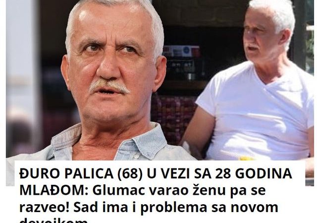 ĐURO PALICA (68) U VEZI SA 28 GODINA MLAĐOM: Glumac varao ženu pa se razveo! Sad ima i problema sa novom devojkom