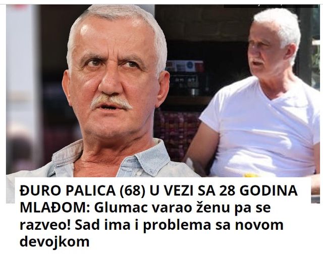 ĐURO PALICA (68) U VEZI SA 28 GODINA MLAĐOM: Glumac varao ženu pa se razveo! Sad ima i problema sa novom devojkom