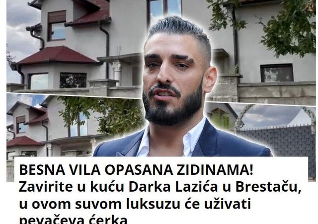 BESNA VILA OPASANA ZIDINAMA! Zavirite u kuću Darka Lazića u Brestaču, u ovom suvom luksuzu će uživati pevačeva ćerka