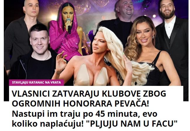 VLASNICI ZATVARAJU KLUBOVE ZBOG OGROMNIH HONORARA PEVAČA! Nastupi im traju po 45 minuta, evo koliko naplaćuju! “PLJUJU NAM U FACU”