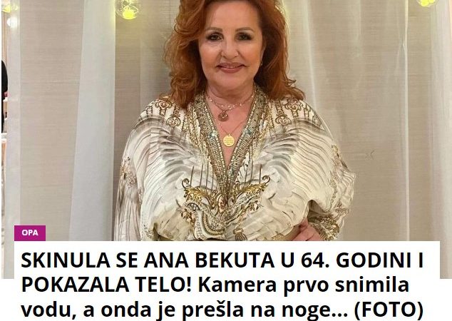 SKINULA SE ANA BEKUTA U 64. GODINI I POKAZALA TELO! Kamera prvo snimila vodu, a onda je prešla na noge… (FOTO)