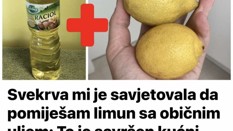 Svekrva Mi Je Savjetovala Da Pomiješam Limun Sa običnim Uljem