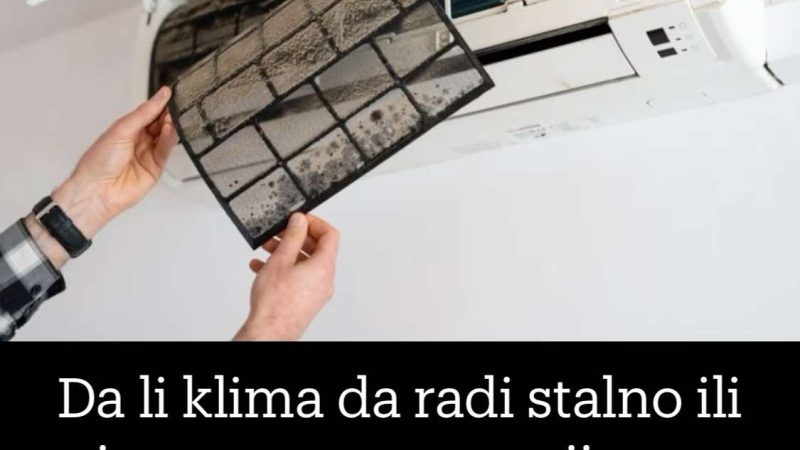 Da Li Klima Da Radi Stalno Ili Je S Vremena Na Vrijeme Treba Isključiti?