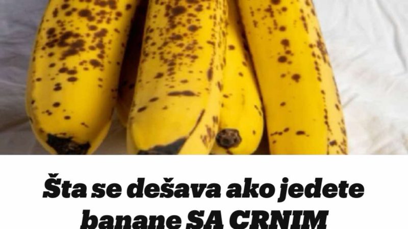 Šta Se Dešava Ako Jedete Banane SA CRNIM TAČKAMA?